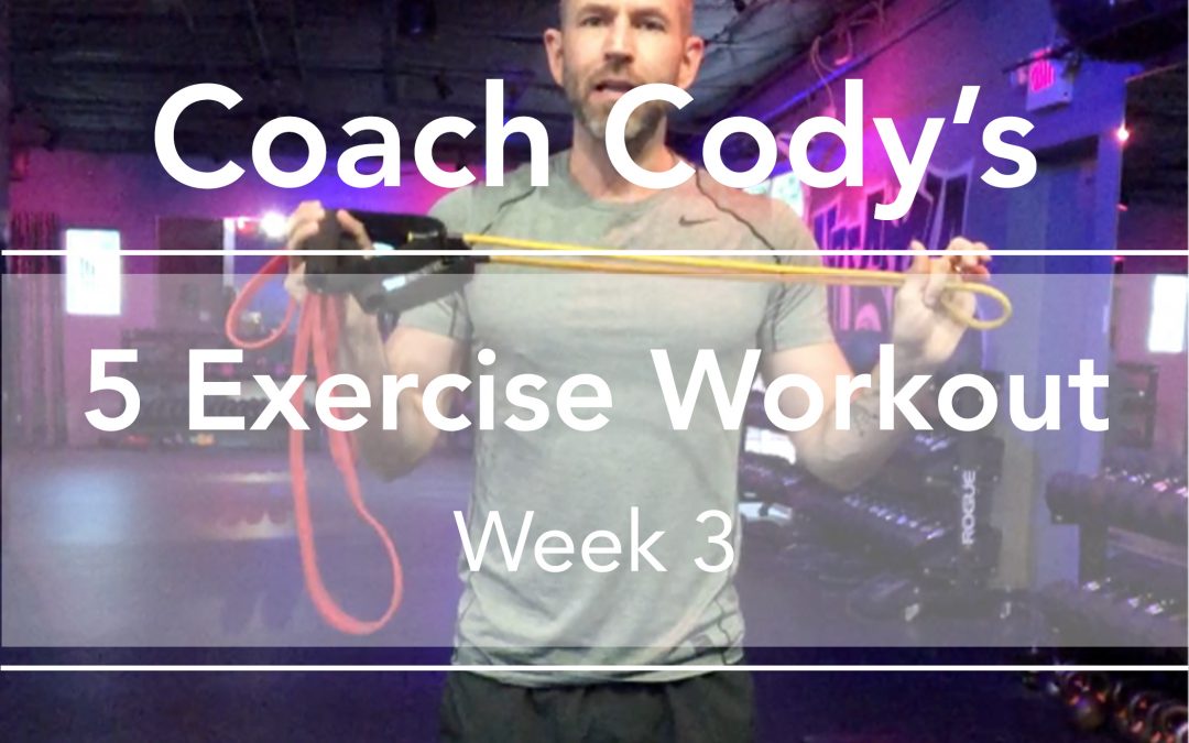 COACH CODY’S 5 EXERCISE WORKOUT: Week 3