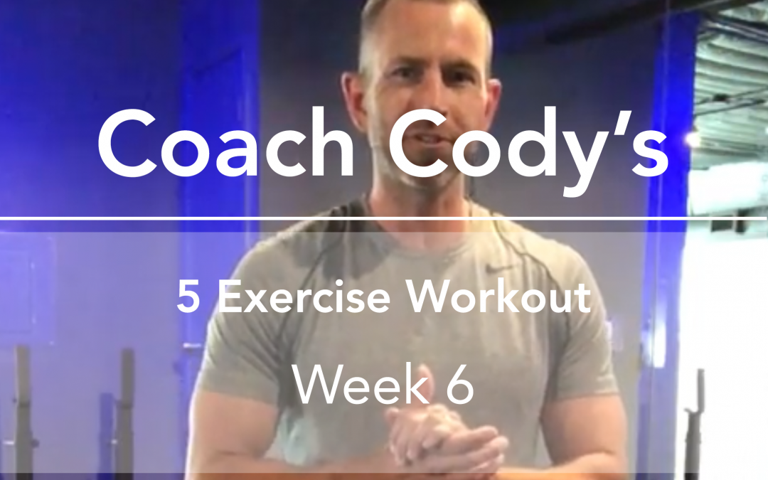 COACH CODY’S 5 EXERCISE WORKOUT: Week 6