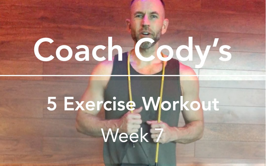 COACH CODY’S 5 EXERCISE WORKOUT: Week 7