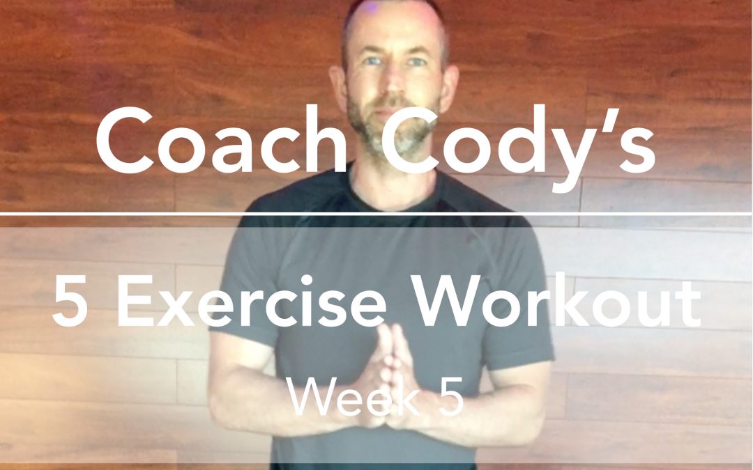 COACH CODY’S 5 EXERCISE WORKOUT: Week 5