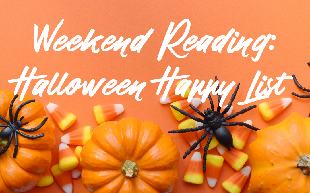 Weekend Reading: Halloween Happy List