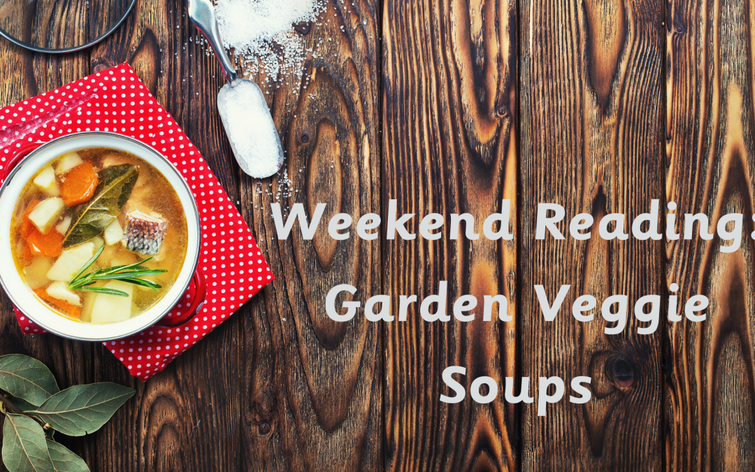 Weekend Reading: Garden Veggie Soups