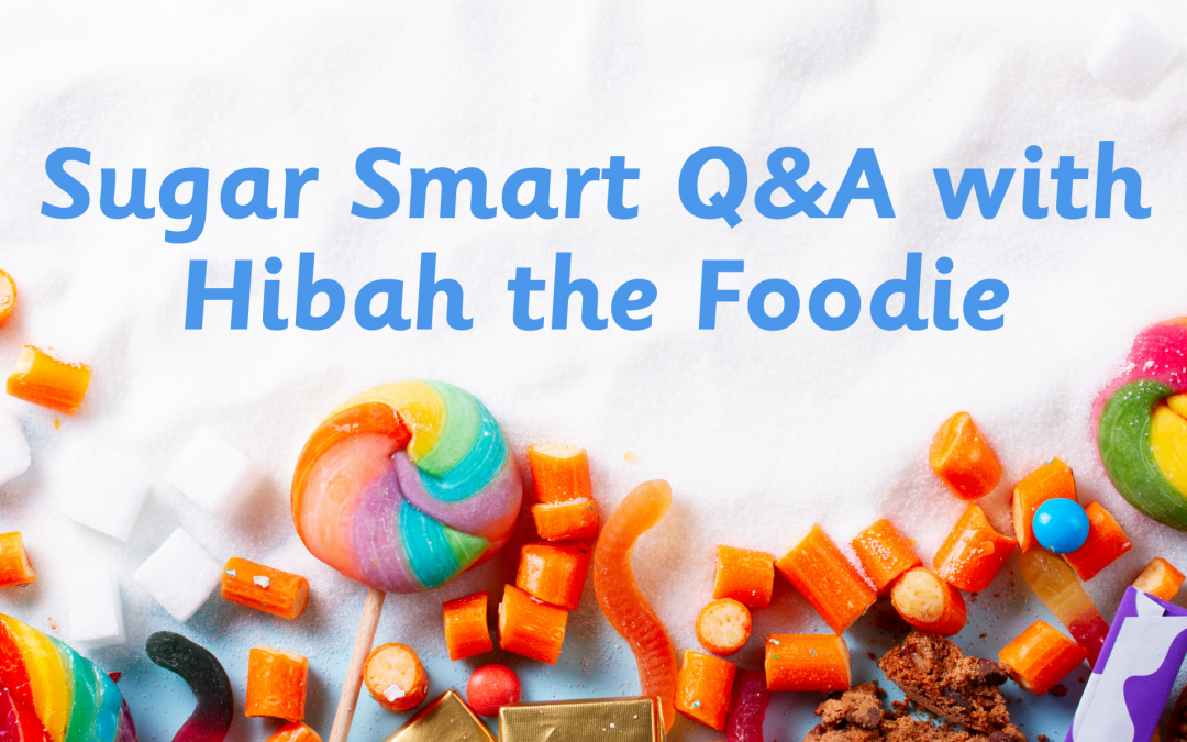 Sugar Smart Q&A with Hibah the Foodie