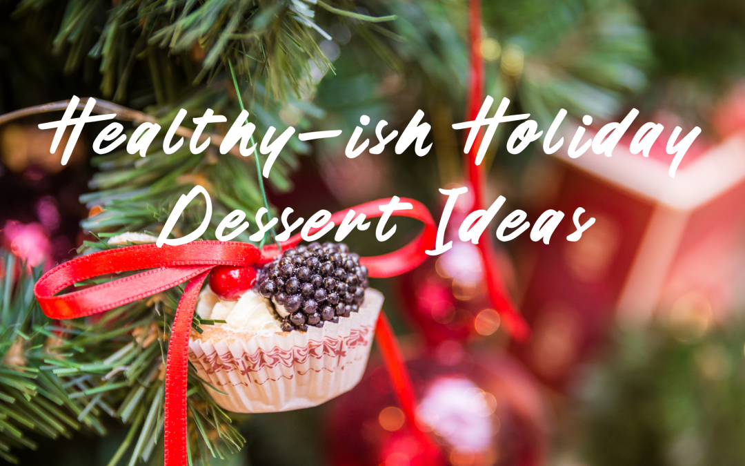 Healthy-ish Holiday Dessert Ideas