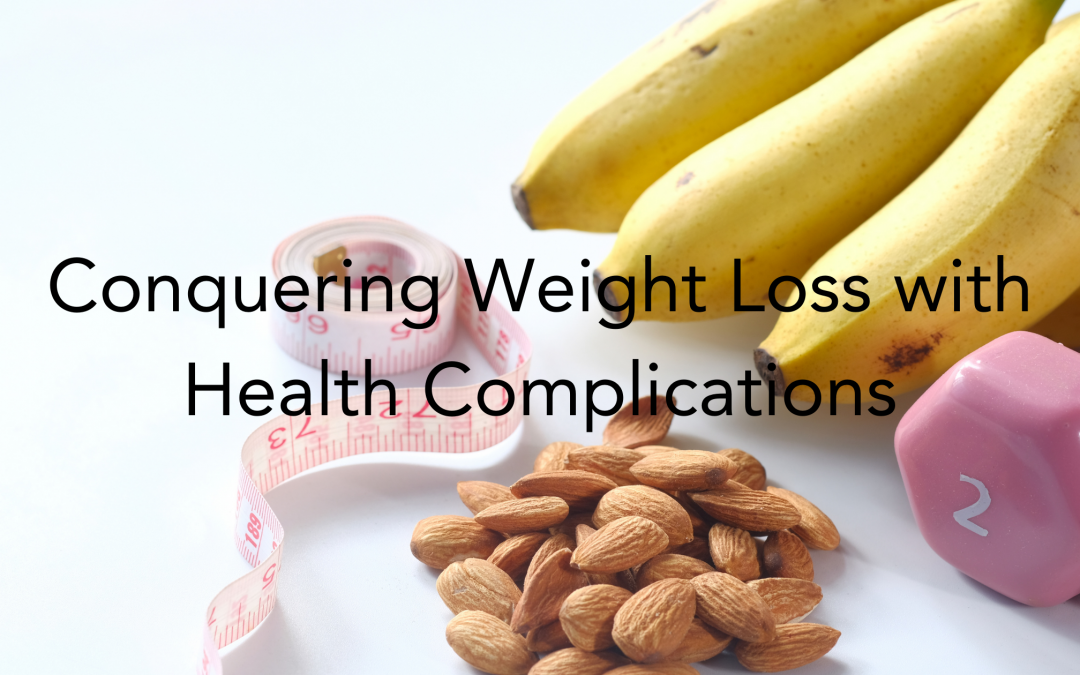 Conquering Weight Loss with Medical Complications