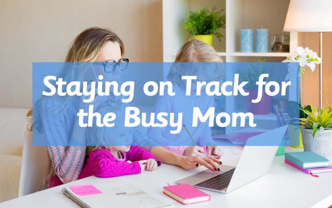 Staying on Track for the Busy Mom