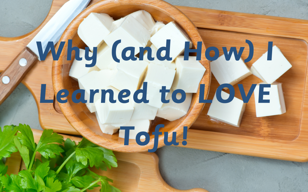 Why (& How) I Learned to LOVE Tofu!