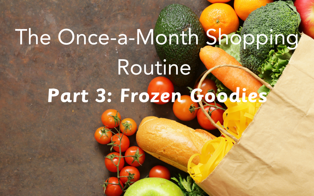 The Once-a-month Shopping Routine- Part III: Frozen Goodies