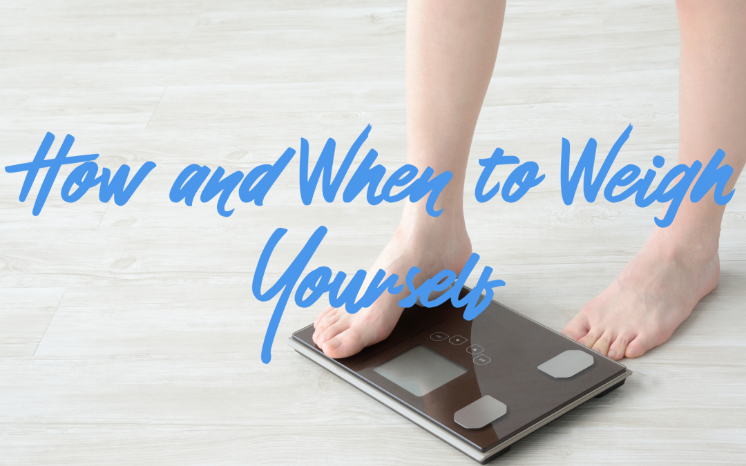 How and When to Weigh Yourself
