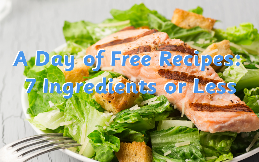 A Day of Free Recipes: 7 Ingredients or Less