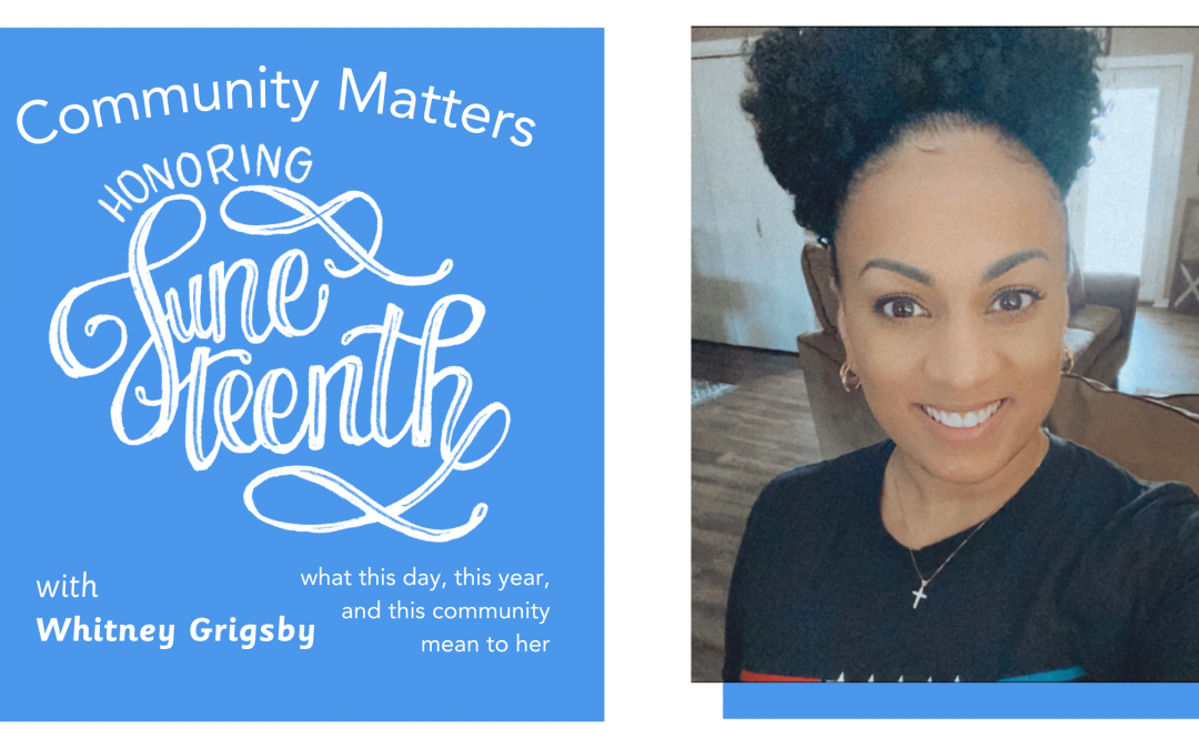 Community Matters: Celebrating Juneteenth with Whitney Grigsby