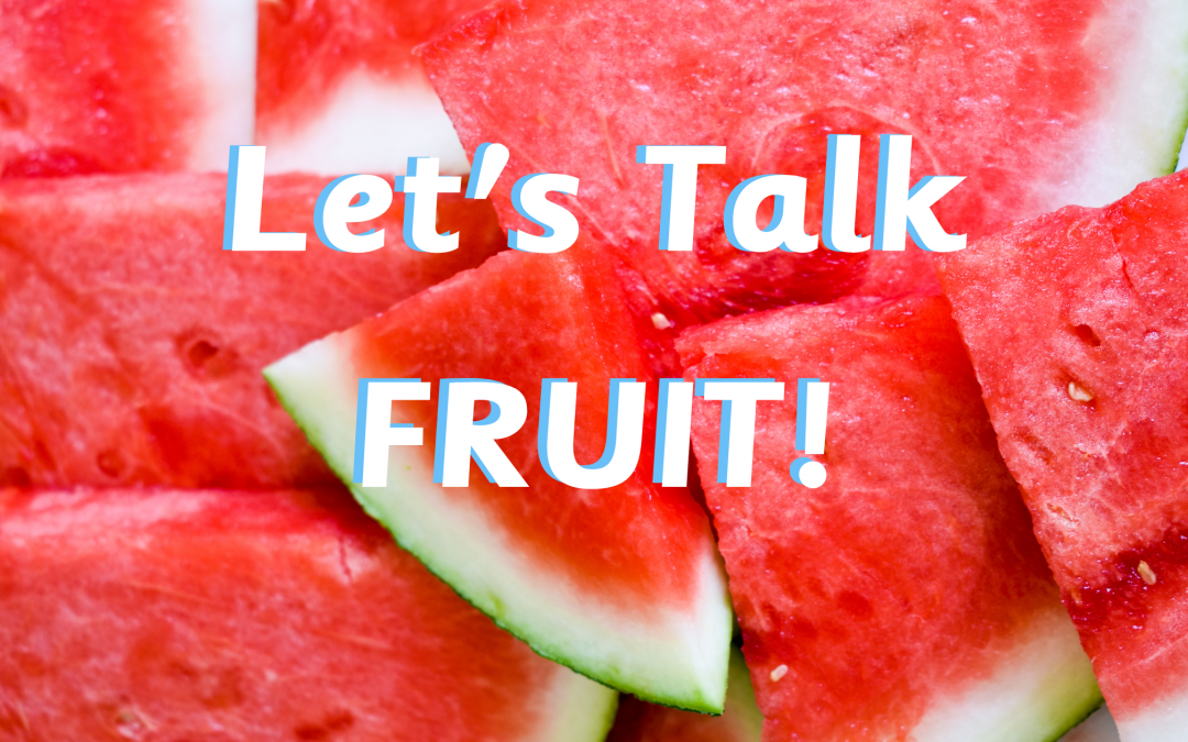 Let’s Talk Fruit!