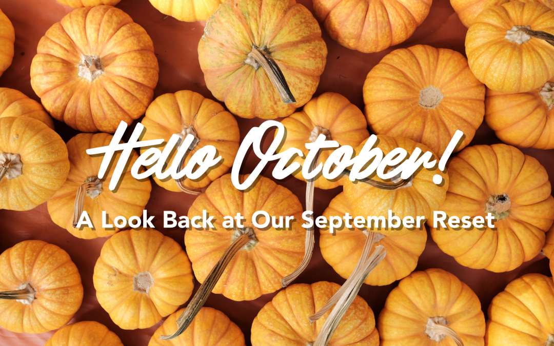 Hello October! A Look Back at Our September Reset