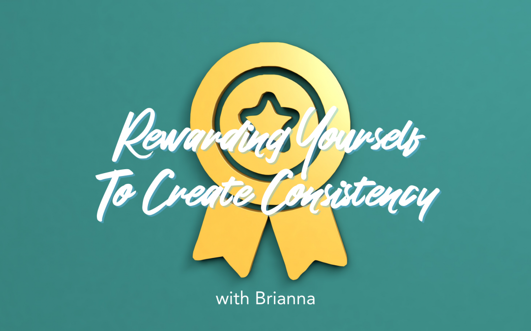 Rewarding Yourself To Create Consistency