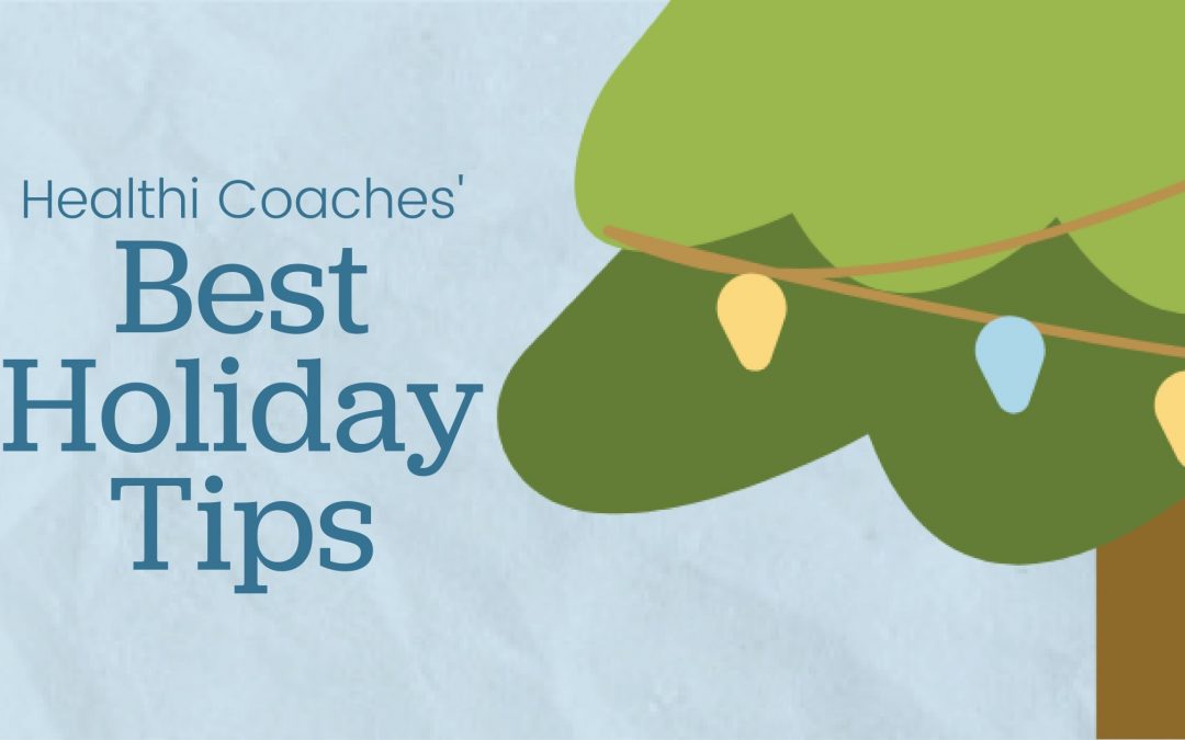 Healthi Coaches’ Best Holiday Tips