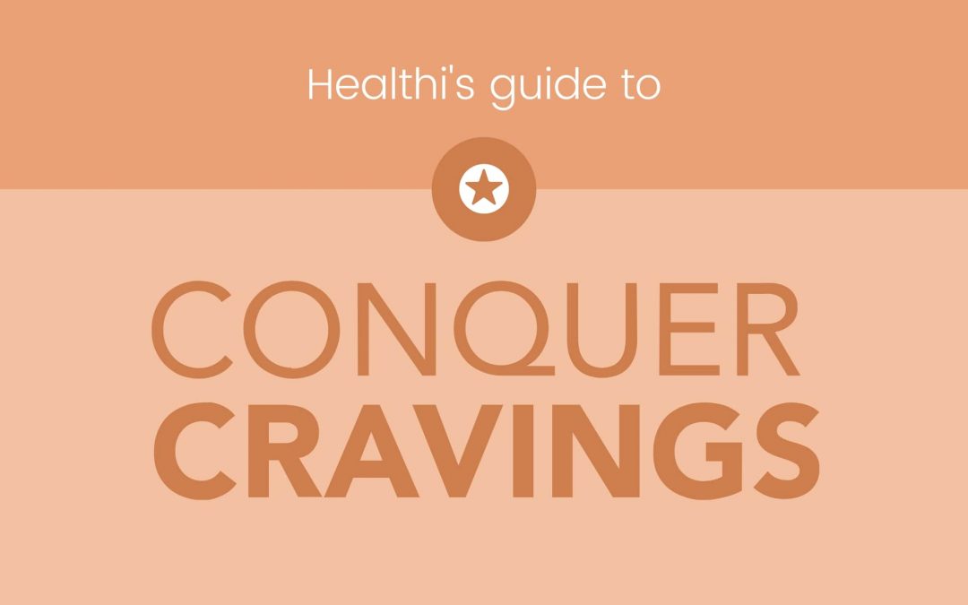 Healthi’s Guide to Conquer Cravings