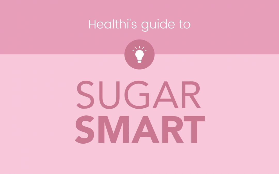Healthi’s Guide to Sugar Smart