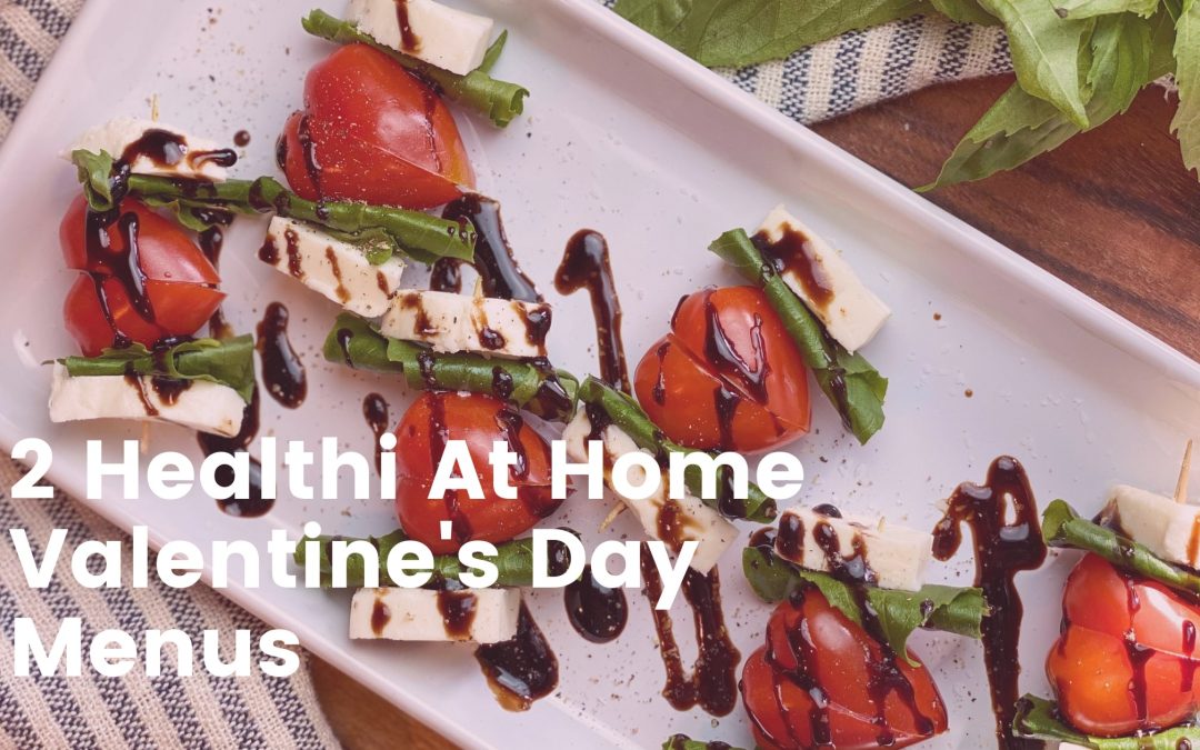 2 Healthi At-Home Valentine’s Day Menu Options