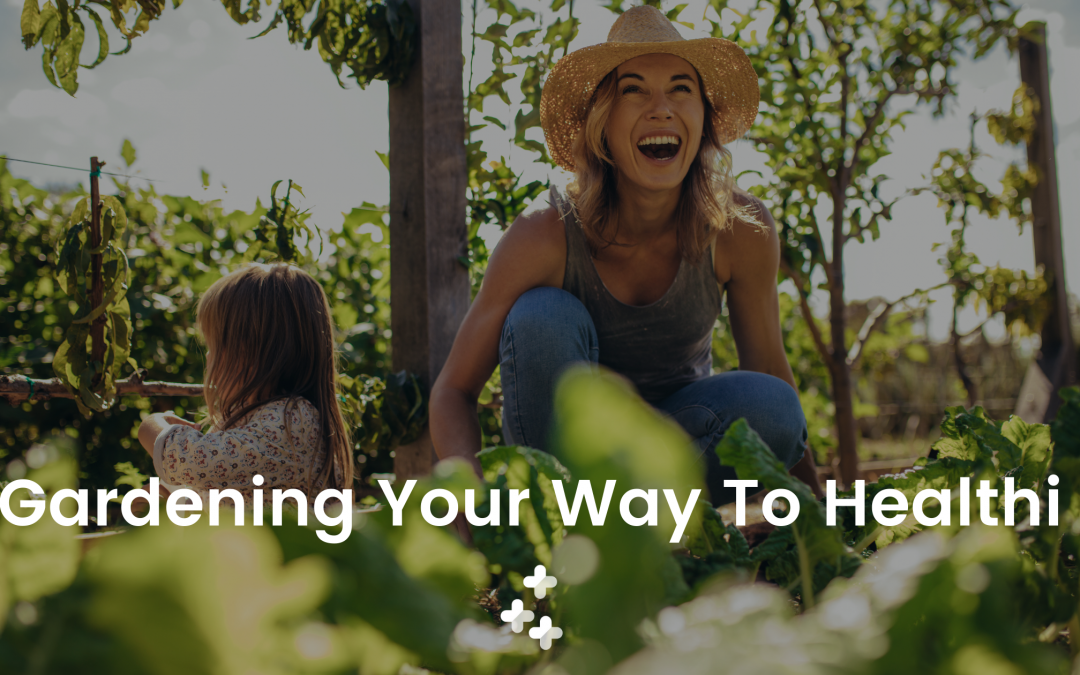 Gardening Your Way To Healthi