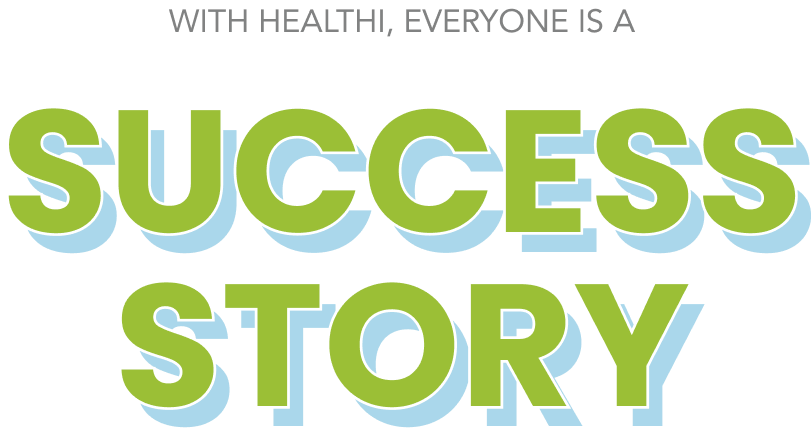 With Healthi, everyone is a success story