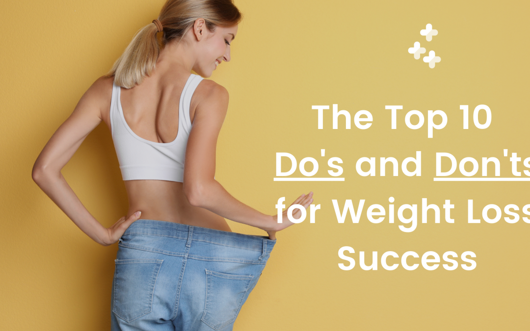 The Top 10 Do’s and Don’t for Weight Loss Success