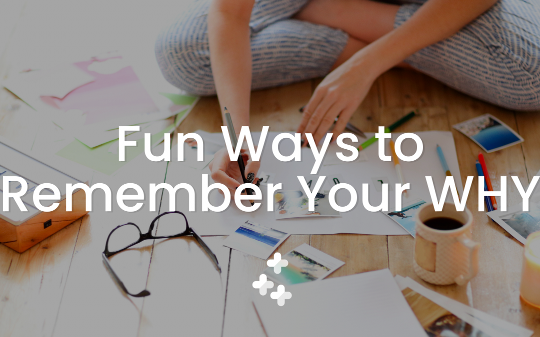 Fun Ways To Remember Your WHY