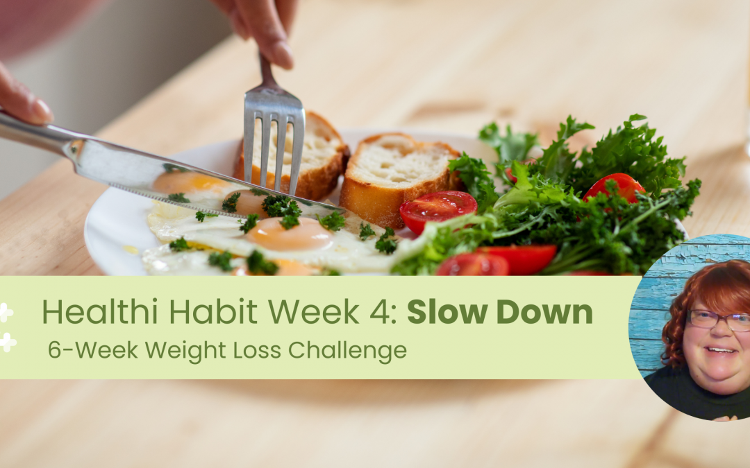 SLOW DOWN: Healthy Habit #4