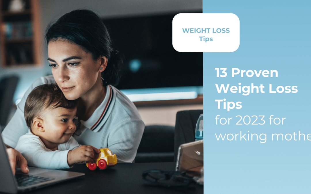 13 Proven Weight Loss Tips for 2023 for Working Mothers