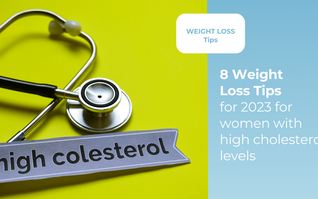 8 proven weight loss tips for 2023 for women with high cholesterol levels 