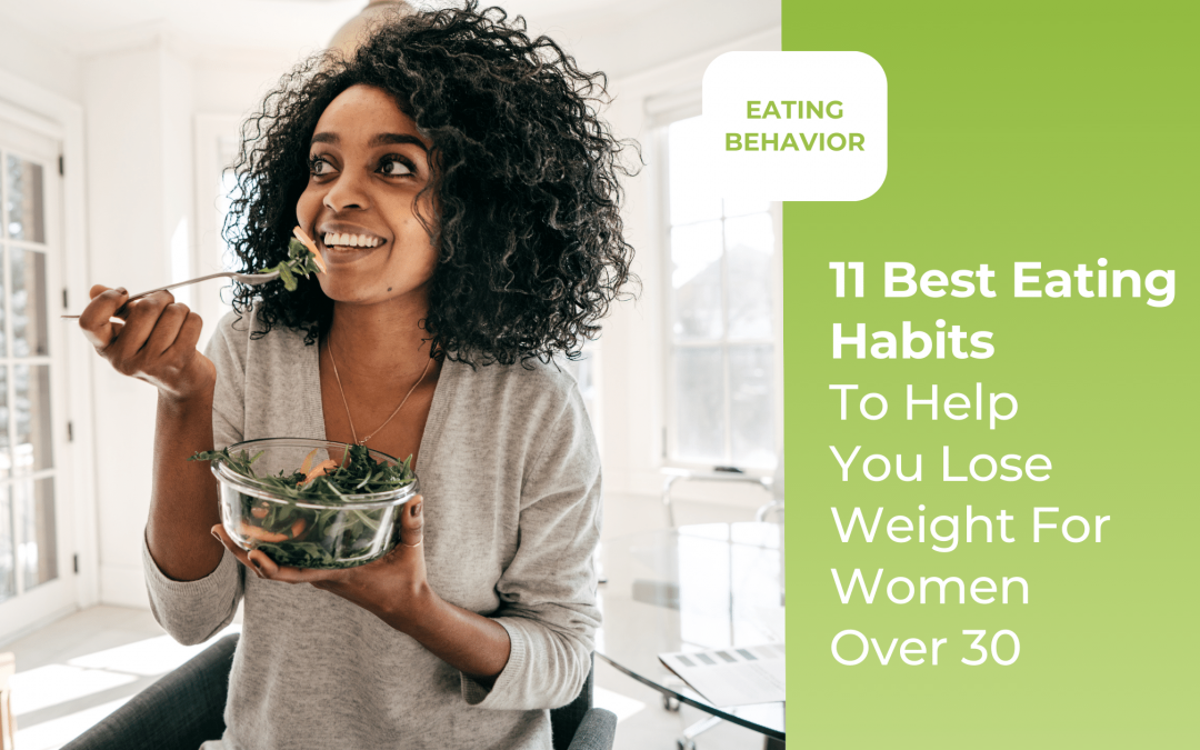 11 Best Eating Habits To Help You Lose Weight For 2023 For Women Over 30