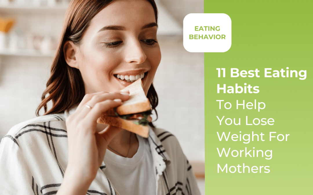 11 Best Eating Habits To Help You Lose Weight For 2023 For Working Mothers