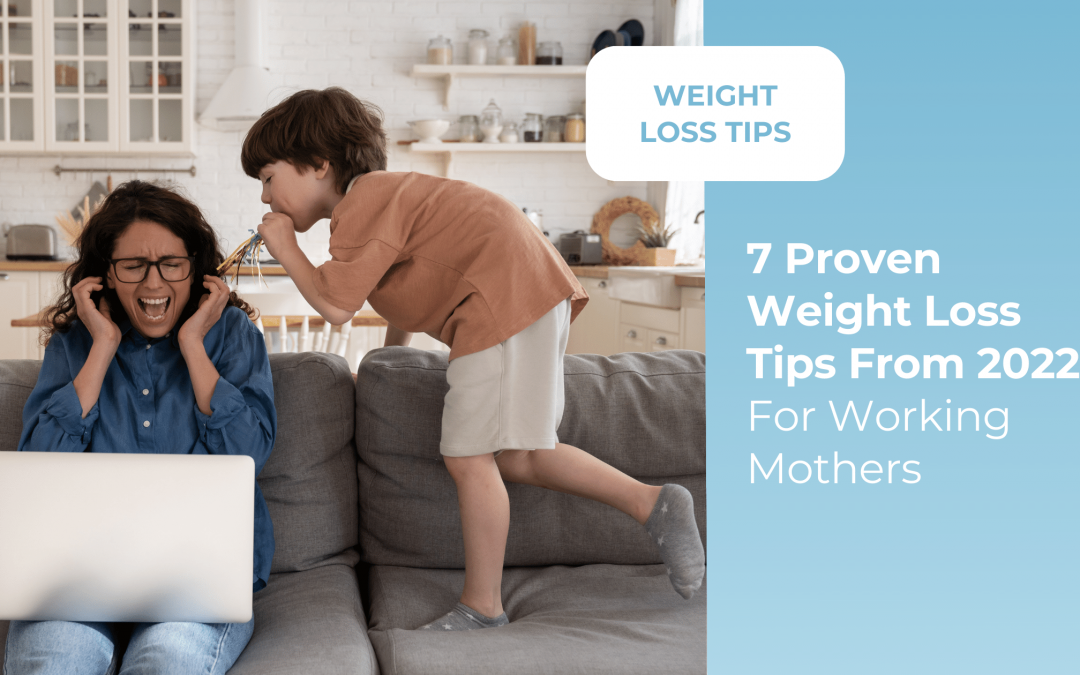 7 Proven Weight Loss Tips From 2022 For Working Mothers