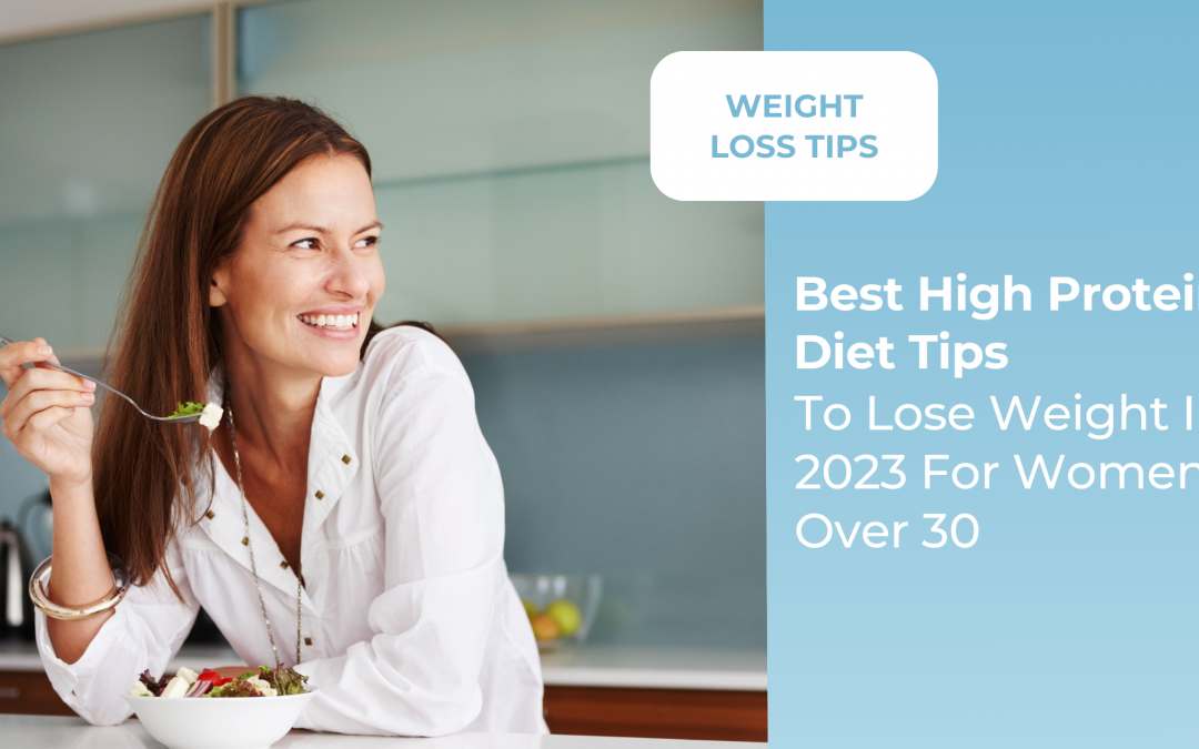 Best High Protein Diet Tips To Lose Weight In 2023 For Women Over 30