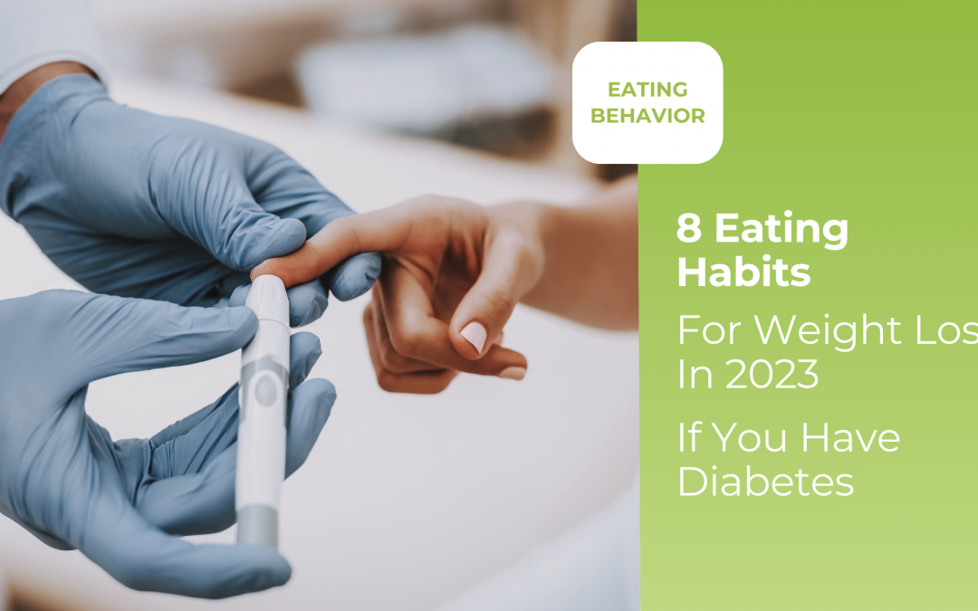 8 Eating Habits For Weight Loss In 2023 If You Have Diabetes