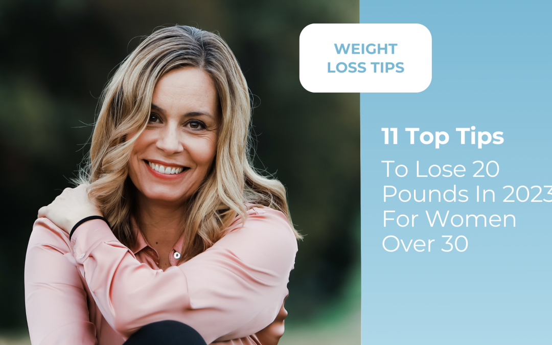 Our 11 Top Tips To Lose 20 Pounds In 2023 For Women Over 30