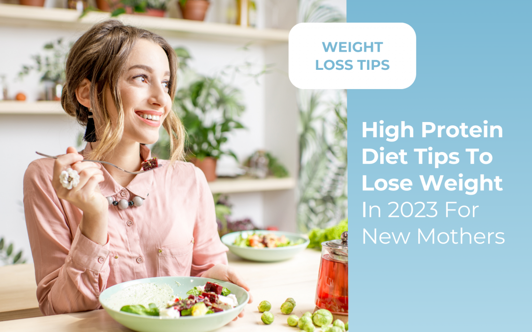 Best High Protein Diet Tips To Lose Weight In 2023 For New Mothers