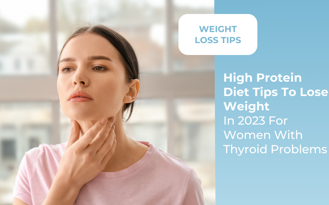 Best High Protein Diet Tips To Lose Weight In 2023 For Women With Thyroid Problems