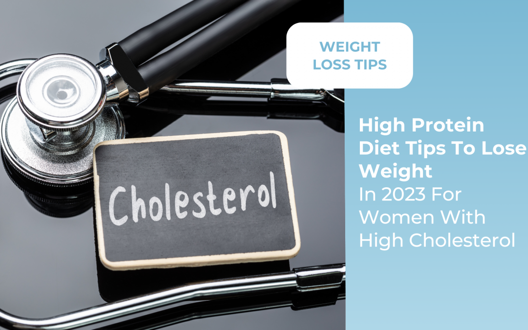 Best High Protein Diet Tips To Lose Weight In 2023 For Women With High Cholesterol