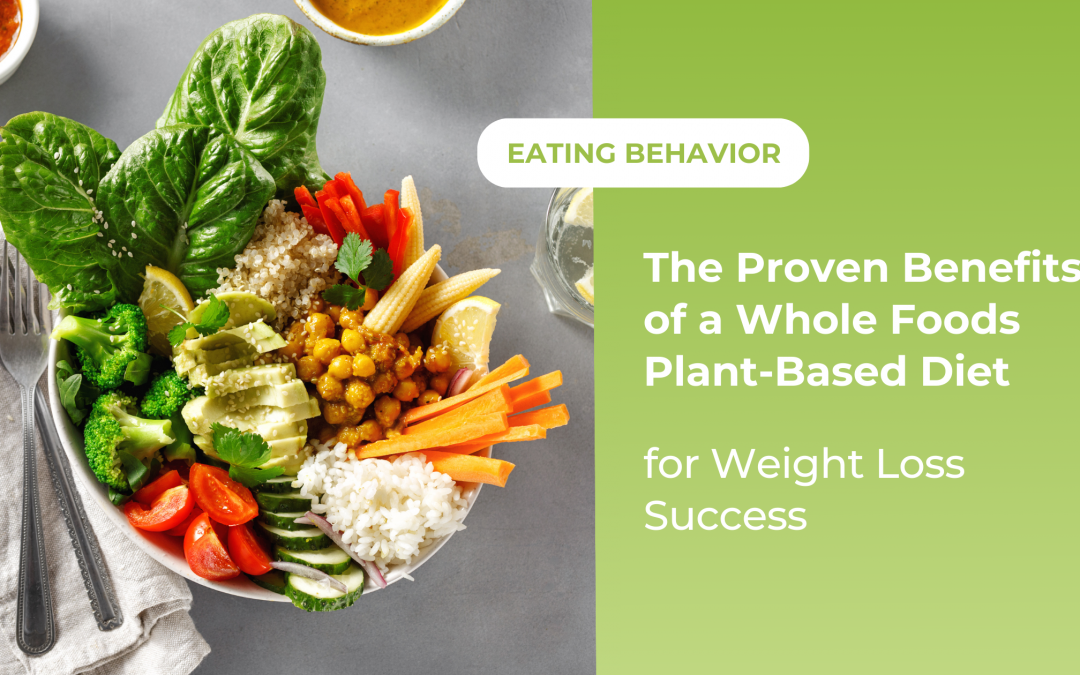 The Proven Benefits of a Whole Foods Plant-Based Diet for Weight Loss Success