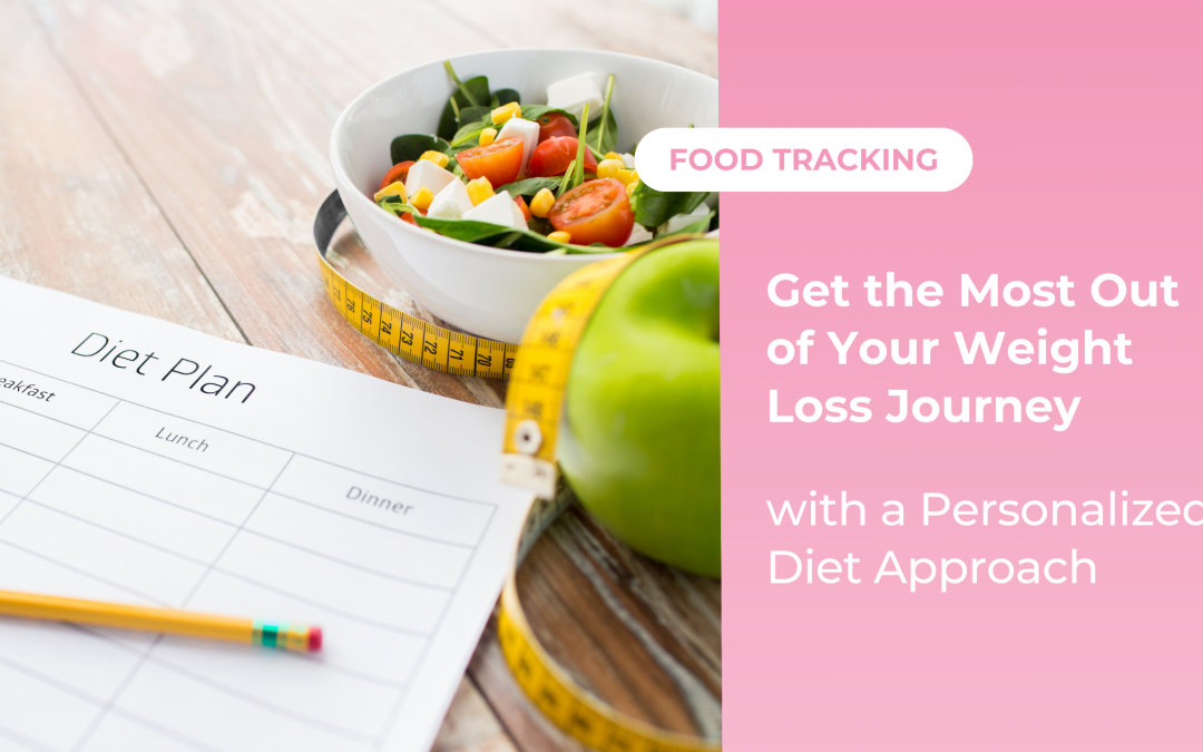 Get the Most Out of Your Weight Loss Journey with a Personalized Diet Approach