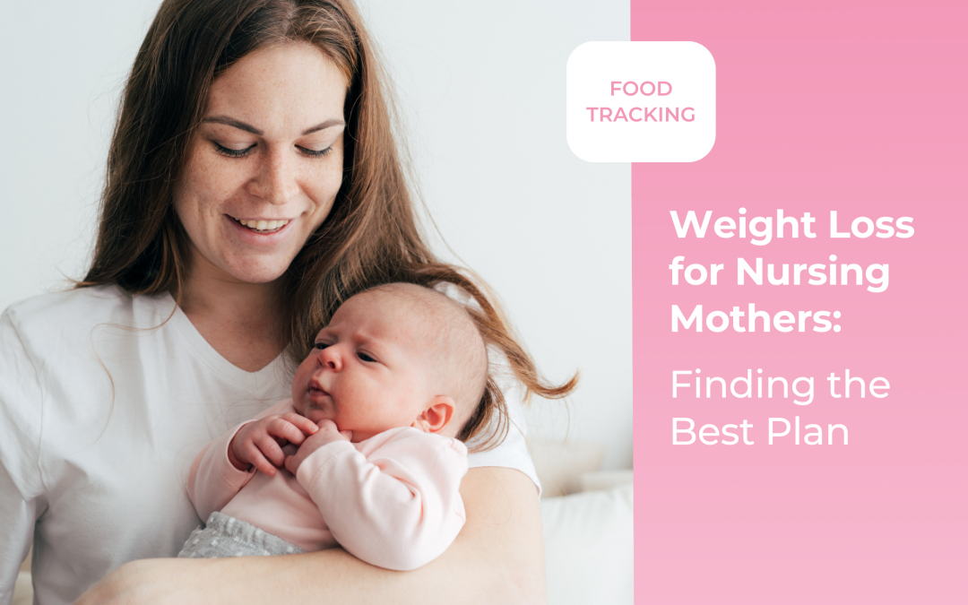 Weight Loss for Nursing Mothers: Finding the Best Plan