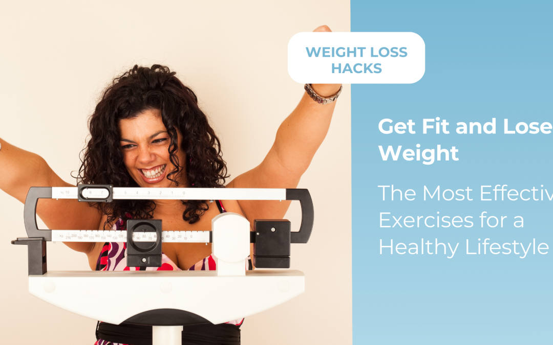 Get Fit and Lose Weight: The Most Effective Exercises for a Healthy Lifestyle