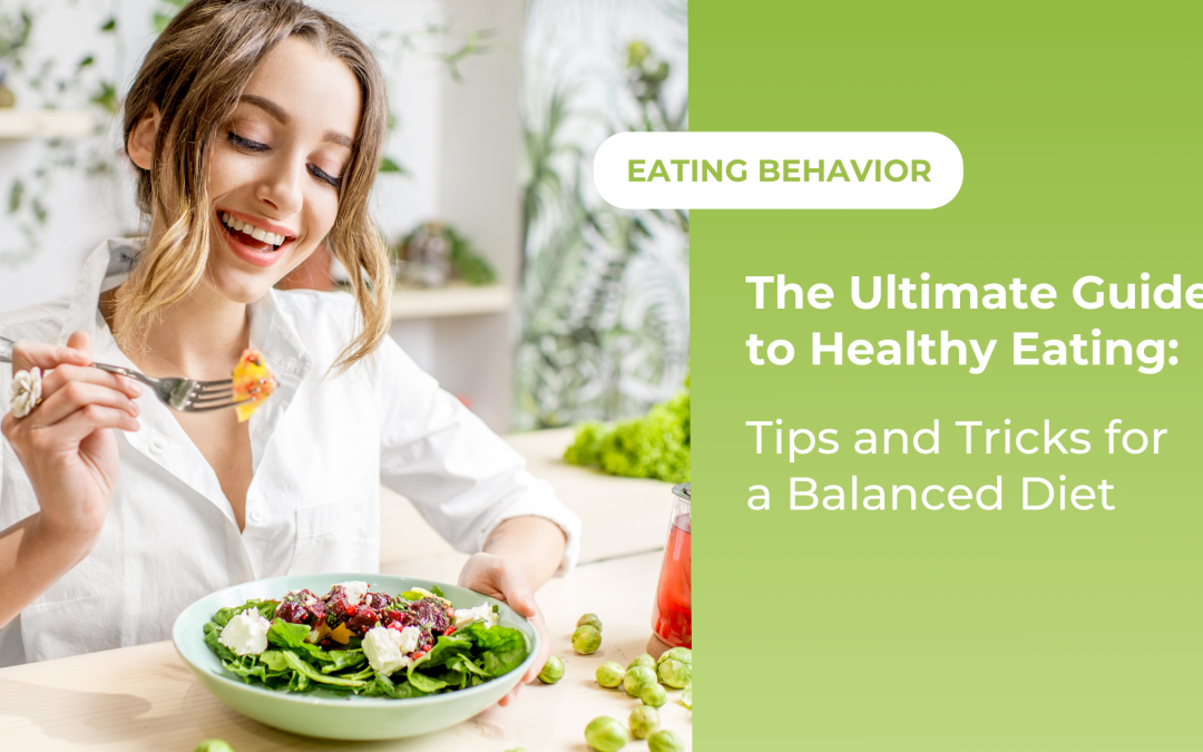 The Ultimate Guide to Healthy Eating: Tips and Tricks for a Balanced Diet