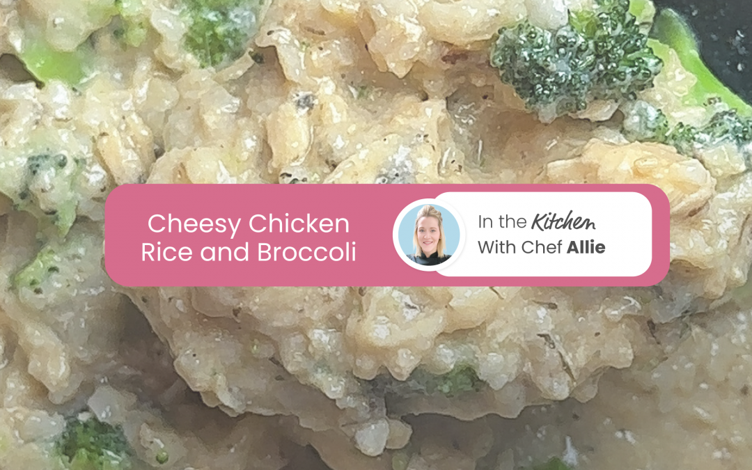 Chef Allie’s Cheesy Chicken Rice and Broccoli