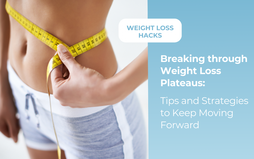 Breaking Through Weight Loss Plateaus: Tips and Strategies To Keep Moving Forward