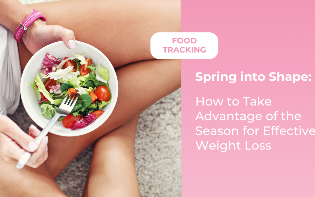 Spring into Shape: How to Take Advantage of the Season for Effective Weight Loss