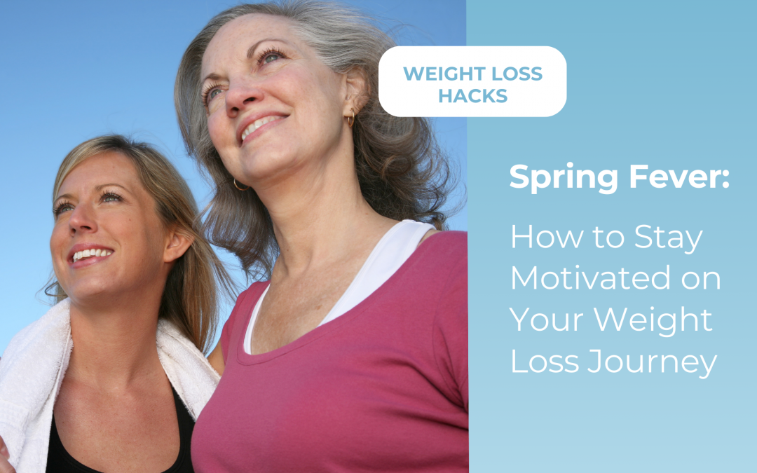 Spring Fever: How to Stay Motivated on Your Weight Loss Journey