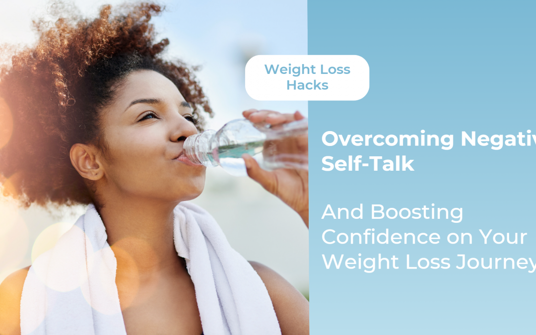 Overcoming Negative Self-Talk and Boosting Confidence on Your Weight Loss Journey