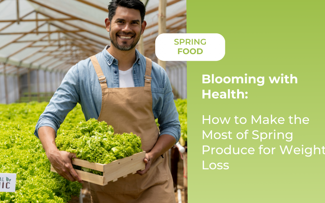 Blooming with Health: How to Make the Most of Spring Produce for Weight Loss