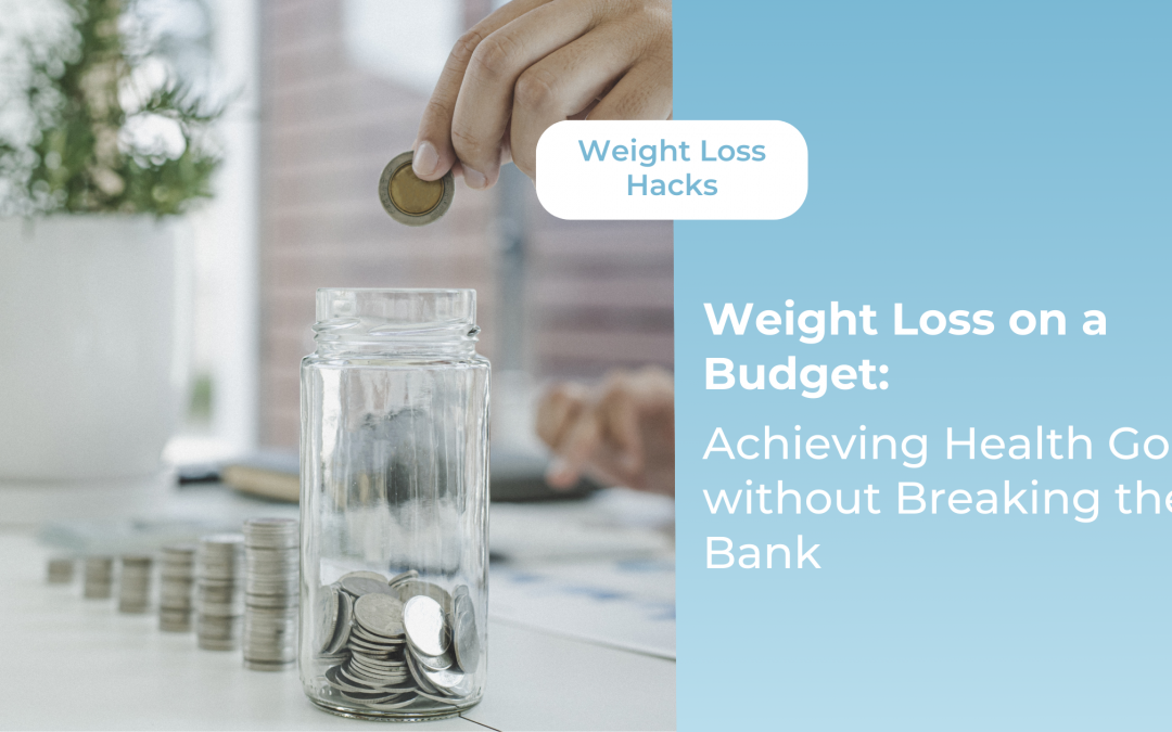 Weight Loss on a Budget: Achieving Health Goals without Breaking the Bank